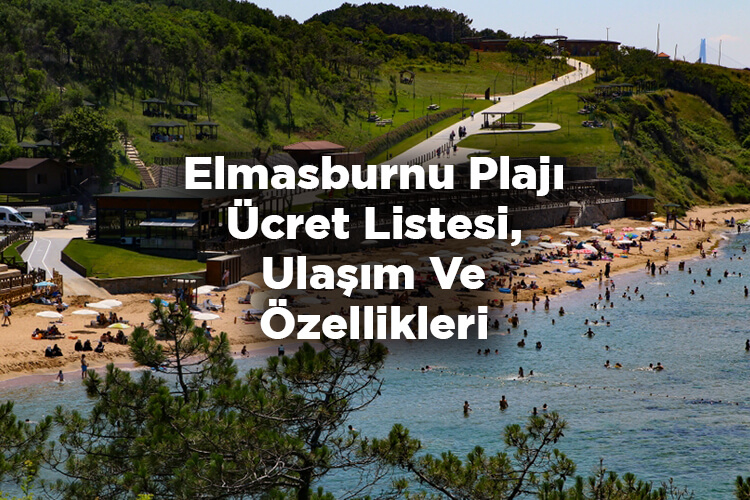 Elmasburnu Plajı Giriş Ücretleri - Özellikleri Ve Ulaşım Bilgileri