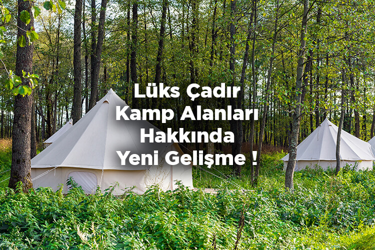 Lüks Çadır Kamp Alanları Hakkında Yeni Gelişme!