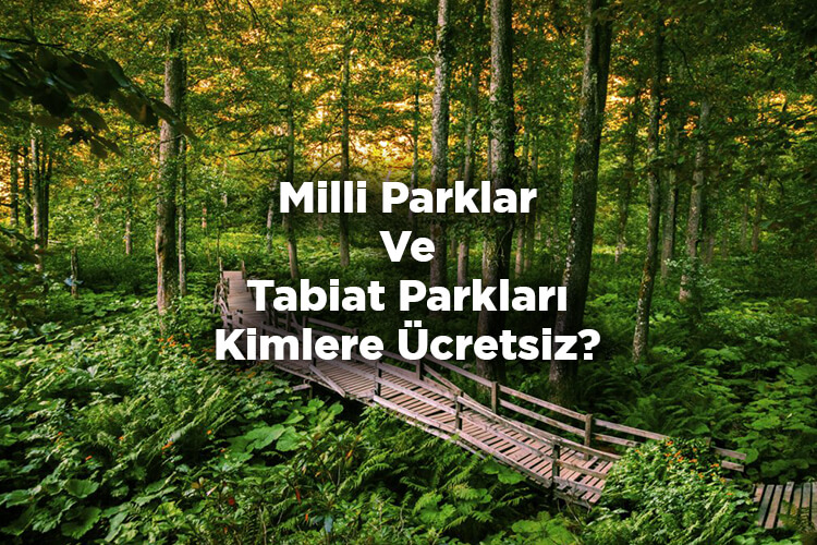Milli Parklar Kimlere Ücretsiz? - Tabiat Parkları Kimlere Ücretsiz?