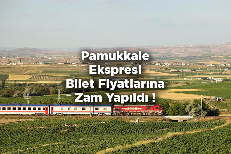 Pamukkale Ekspresi Bilet Fiyatlarına Zam Yapıldı! - Pamukkale Ekspresi Bilet Fiyatları 2022 Listesi