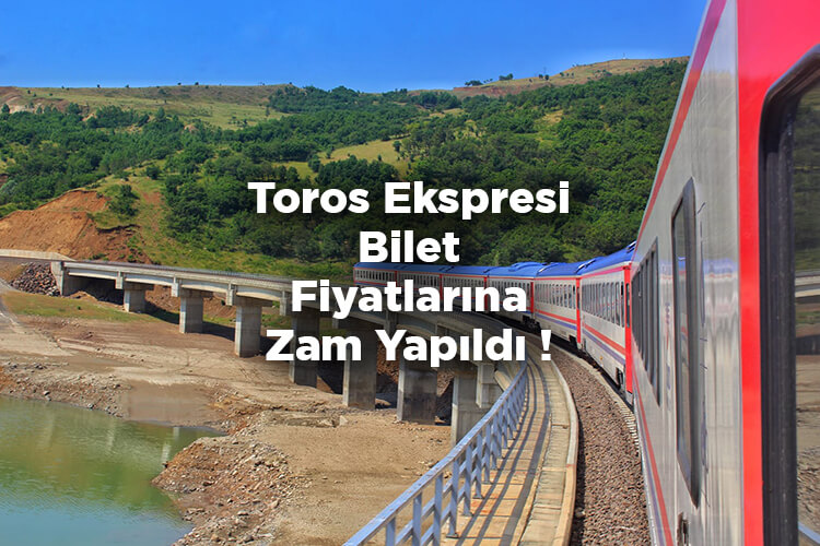 Toros Ekspresi Bilet Fiyatlarına Zam Yapıldı! - 2022 Toros Ekspresi Bilet Fiyat Listesi