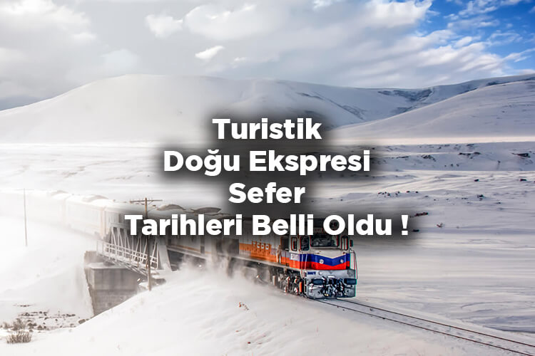 Turistik Doğu Ekspresi Seferleri Ne Zaman Başlayacak 2022?