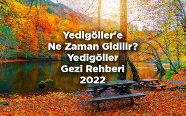 Yedigöller'e Ne Zaman Gidilir? - Bolu Yedigöller Gezi Rehberi 2022