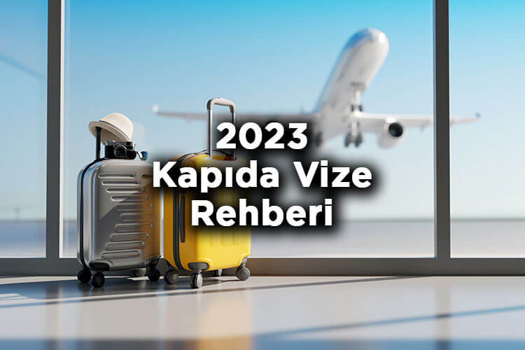 2023 Kapı Vizesi Nasıl Alınır? - 2023 Sınır Kapısında Vize Nasıl Alınır?