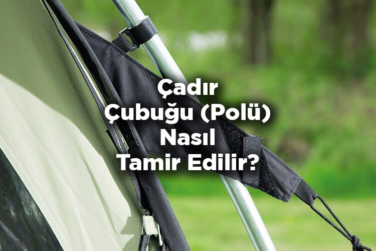 Çadır Çubuğu Nasıl Tamir Edilir? - Çadır Polü Nasıl Tamir Edilir?