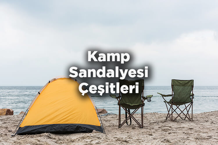 Kamp Sandalyesi Çeşitleri Nelerdir?
