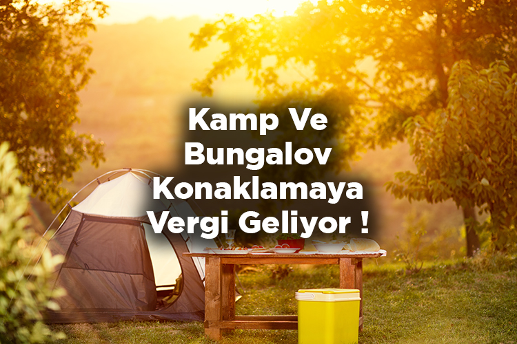 Kamp Ve Bungalov Konaklamaya Vergi Geliyor!