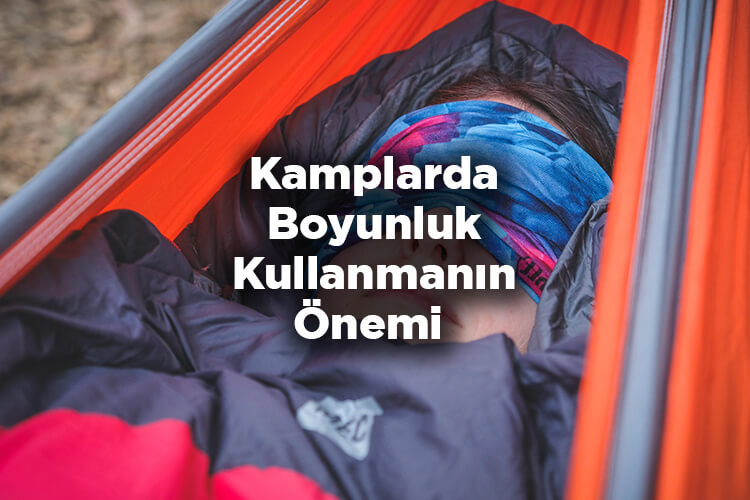 Kamplarda Boyunluk Kullanmanın Önemi - Boyunluk Kullanım Şekilleri