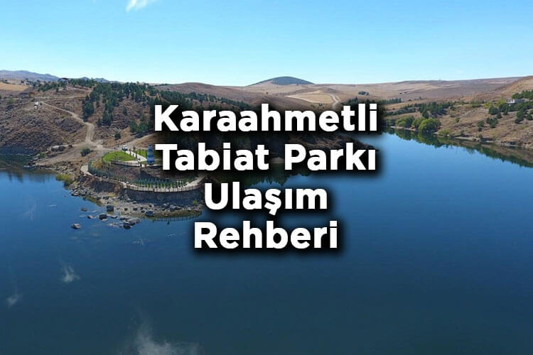 Karaahmetli Tabiat Parkı Nerede Ve Nasıl Gidilir?