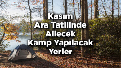 Kasım Ara Tatilinde Ailecek Kamp Yapılacak Yerler