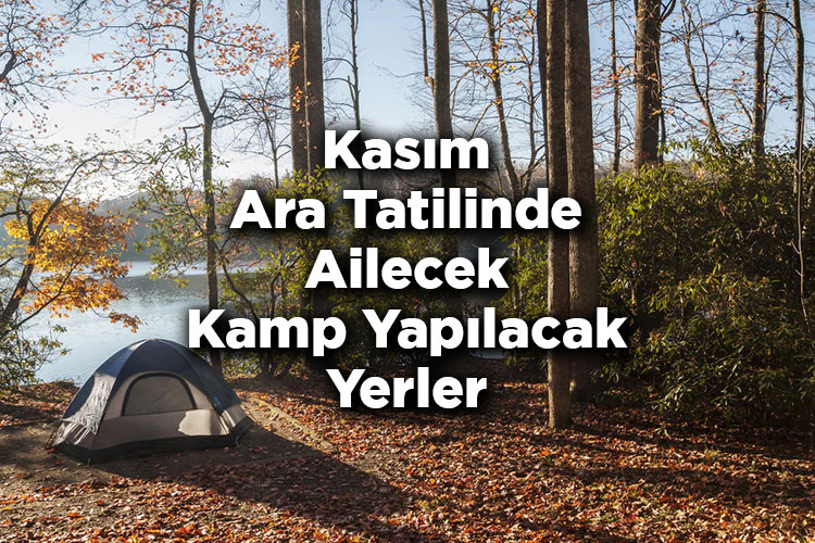 Kasım Ara Tatilinde Ailecek Kamp Yapılacak Yerler