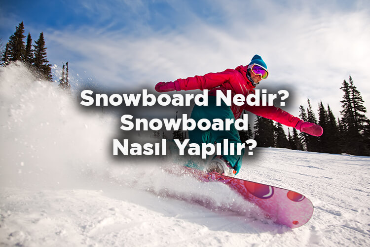 Snowboard Nedir? - Snowboard Nasıl Yapılır?