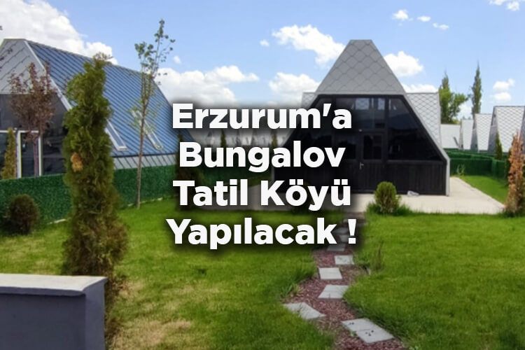 Erzurum'a Bungalov Tatil Köyü Yapılacak!