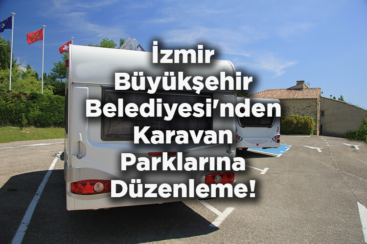 İzmir Büyükşehir Belediyesi'nden Karavan Parklarına Düzenleme!