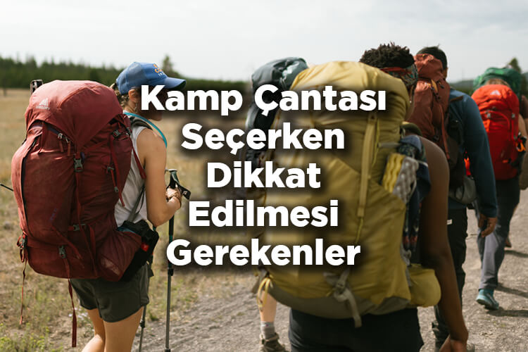 Kamp Çantası Seçerken Dikkat Edilmesi Gerekenler - Kamp Çantası Seçimi
