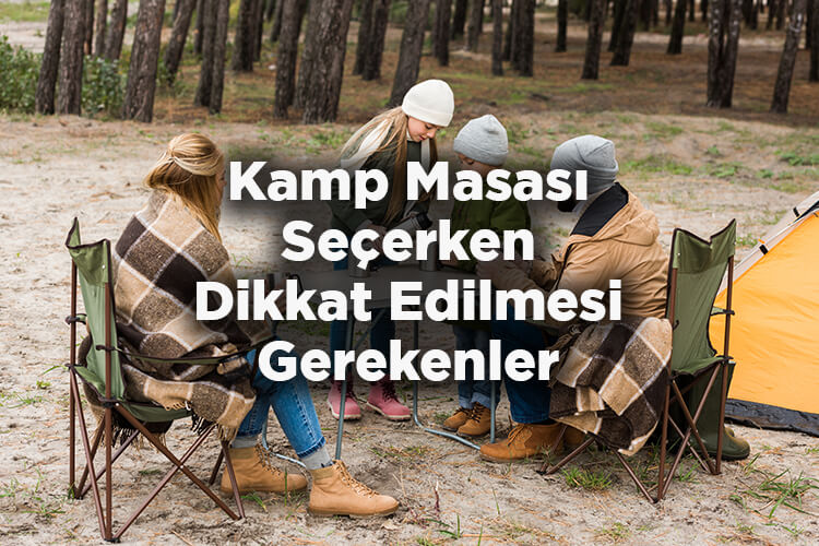 Kamp Masası Nasıl Seçilir? - Kamp Masası Seçerken Dikkat Edilmesi Gerekenler