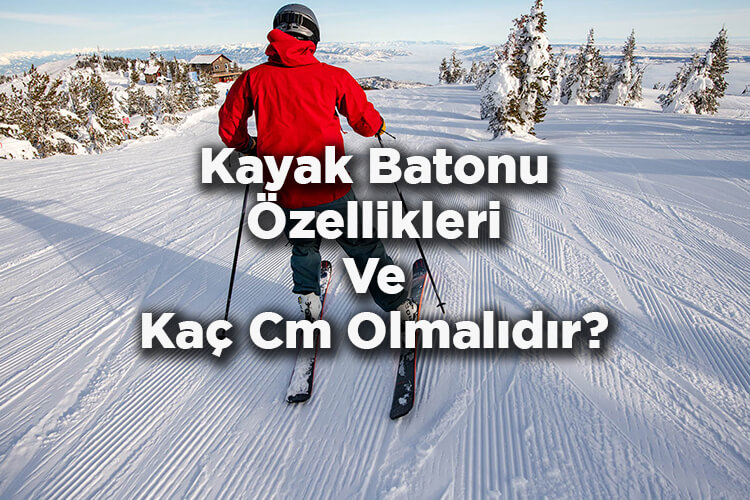 Kayak Batonu Özellikleri - Kayak Batonu Kaç Cm Olmalıdır?