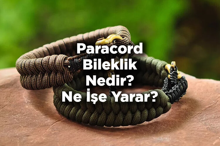 Paracord Bileklik Nedir? - Paracord Bileklik Ne İşe Yarar?