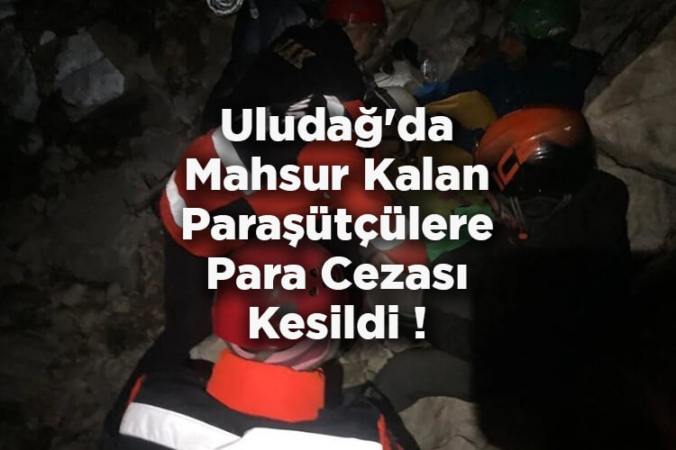 Uludağ'da Mahsur Kalan Paraşütçülere Para Cezası Kesildi!