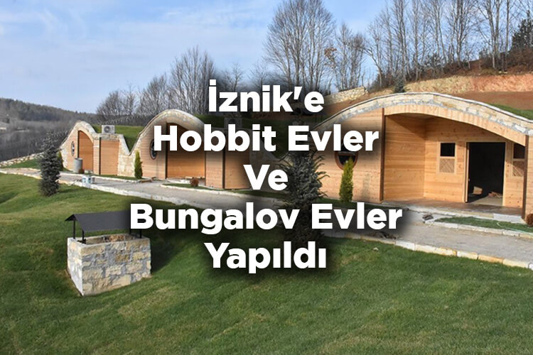 Bursa İznik'e Hobbit Evler ve Bungalov Evler Yapıldı