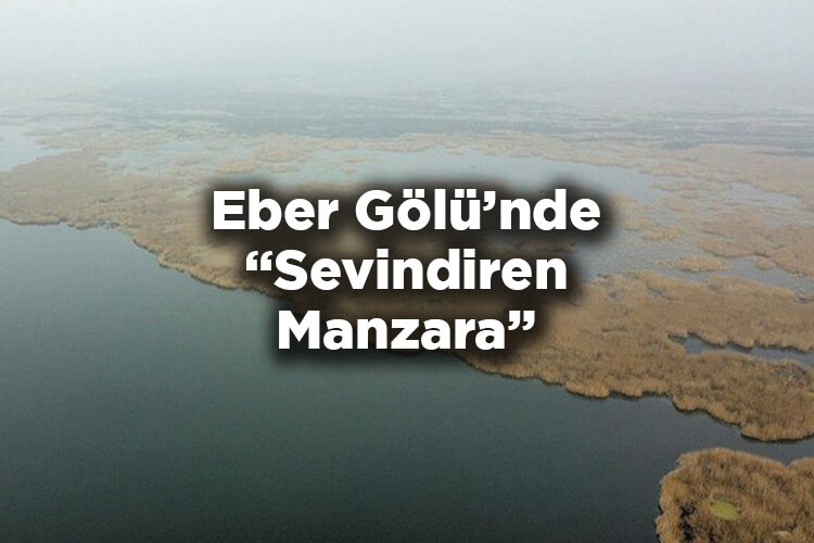 Eber Gölü’nde Sevindiren Manzara: Su Seviyesi Yükselmeye Başladı