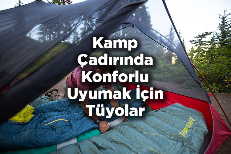 Kamp Çadırında Konforlu Uyumak İçin Tüyolar - Kamp Çadırında Rahat Uyumak İçin Gerekenler