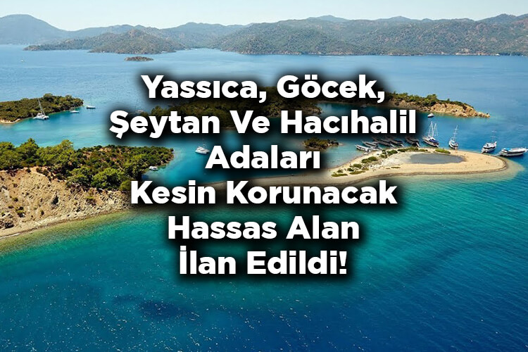 Muğla'da Yassıca, Göcek, Şeytan Ve Hacıhalil Adaları Kesin Korunacak Hassas Alan İlan Edildi!