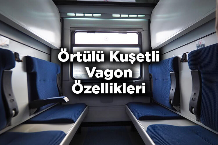 Örtülü Kuşetli Vagon Nedir? - Örtülü Kuşetli Vagon Özellikleri Nelerdir?