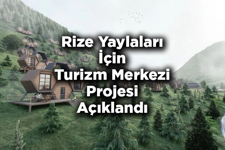 Rize Yaylaları İçin Turizm Merkezi Projesi Açıklandı!
