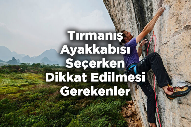 Tırmanış Ayakkabıları Nasıl Seçilir? - Tırmanış Ayakkabısı Seçerken Dikkat Edilmesi Gerekenler