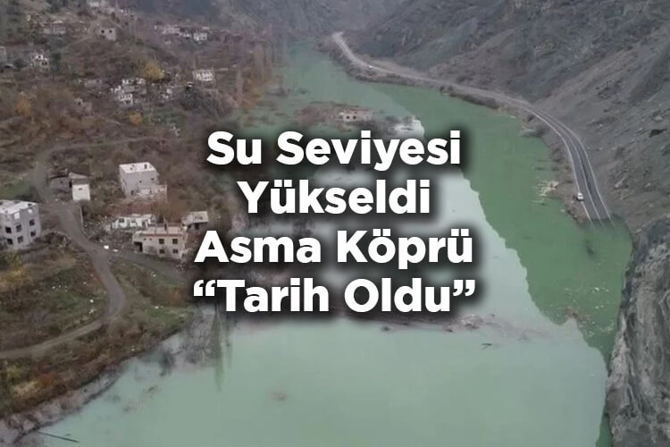 Yusufeli Barajı'nda Su Seviyesi Yükseldi: Asma Köprü Tarih Oldu