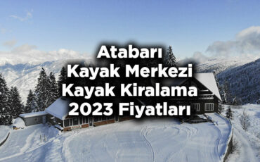 Atabarı Kayak Merkezi 2023 Kayak Takımı Kiralama Fiyatları – Atabarı Kayak Merkezi Kayak Kiralama Ücretleri