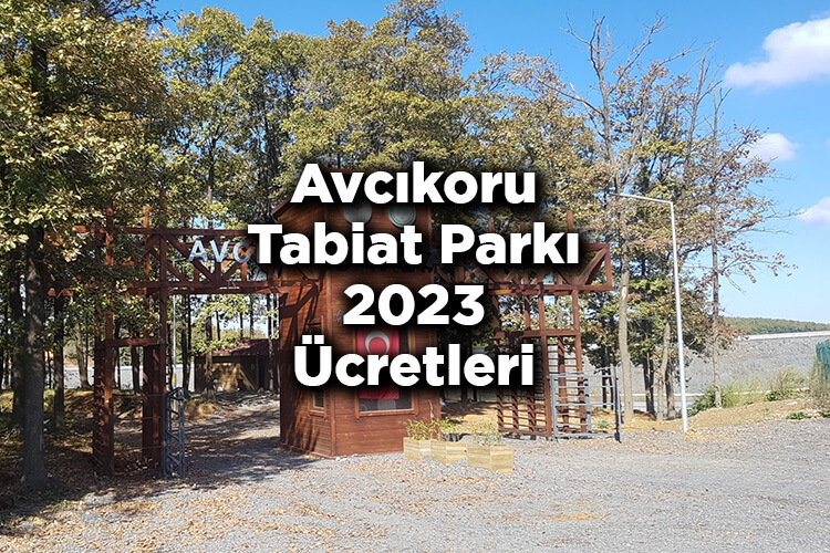 Avcıkoru Tabiat Parkı 2023 Giriş Ücretleri - Ulaşım - İmkanlar