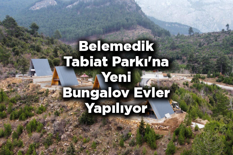 Belemedik Tabiat Parkı'na Yeni Bungalov Evler Yapılıyor