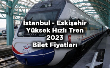 İstanbul Eskişehir Yüksek Hızlı Tren 2023 Bilet Fiyatları