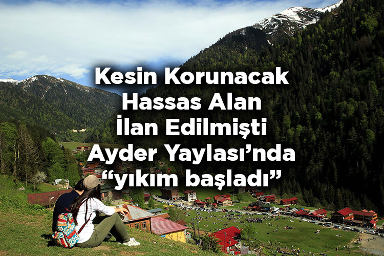 Kesin Korunacak Hassas Alan İlan Edilen Ayder Yaylası'nda Yıkım Başladı!