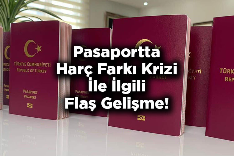 Pasaportta Harç Farkı Krizi İle İlgili Flaş Gelişme!
