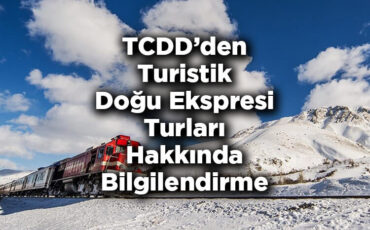 TCDD'den Turistik Doğu Ekspresi Turları Hakkında Bilgilendirme Duyurusu!