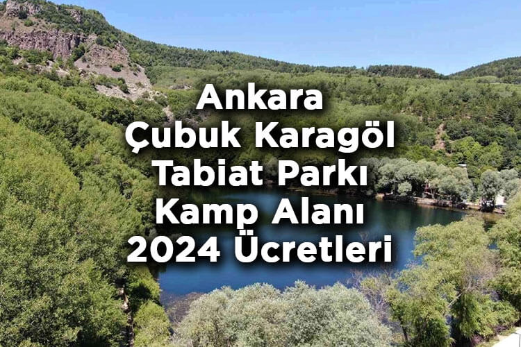 Ankara Çubuk Karagöl Tabiat Parkı Kamp Alanı - Çubuk Karagöl Tabiat Parkı 2024 Giriş Ücretleri