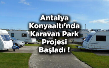 Antalya Konyaaltı'nda Karavan Park Projesi Başladı!
