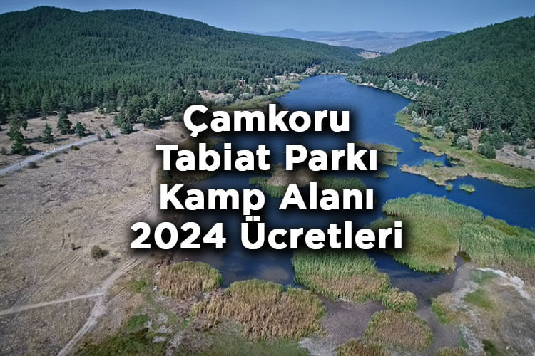 Çamkoru Tabiat Parkı Kamp Alanı - Çamkoru Tabiat Parkı 2024 Giriş Ücretleri