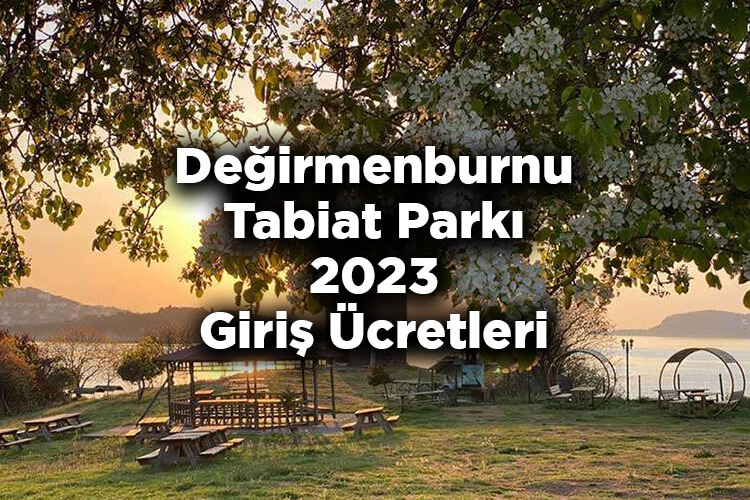 Değirmenburnu Tabiat Parkı 2023 Giriş Ücretleri – Değirmenburnu Tabiat Parkı Nerede Ve Nasıl Gidilir?