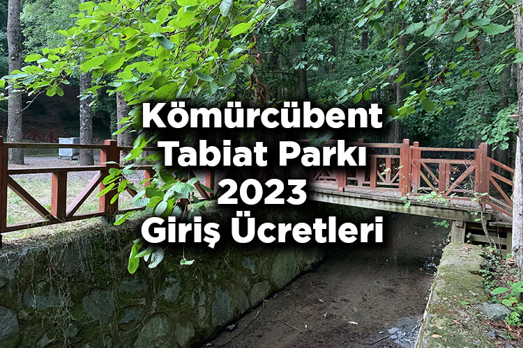 Kömürcübent Tabiat Parkı 2023 Giriş Ücretleri - Kömürcübent Tabiat Parkı Nerede ve Nasıl Gidilir?