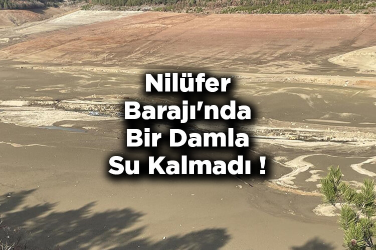 Nilüfer Barajı'nda Bir Damla Su Kalmadı!