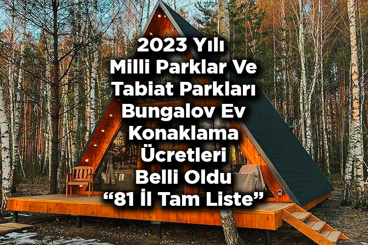 2023 Yılı Milli Parklar Ve Tabiat Parkları Bungalov Ev Konaklama Ücretleri Belli Oldu! – Tam Liste