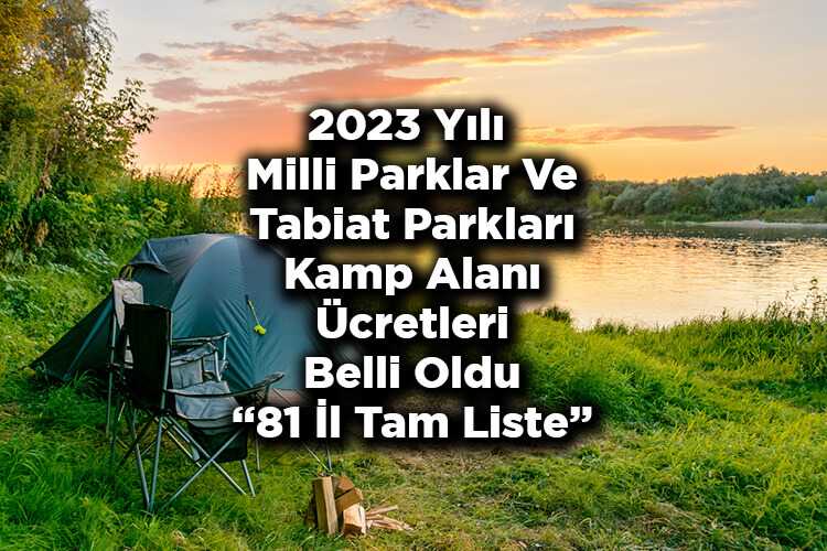 2023 Yılı Milli Parklar Ve Tabiat Parkları Kamp Alanı Ücretleri Belli Oldu! – Tam Liste