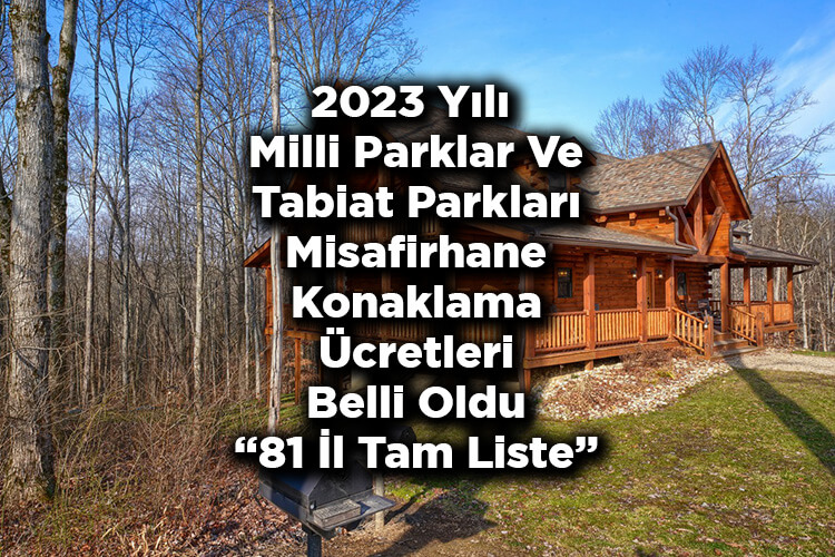 2023 Yılı Milli Parklar Ve Tabiat Parkları Misafirhane Konaklama Ücretleri Belli Oldu! – Tam Liste