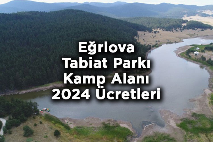 Eğriova Tabiat Parkı Kamp Alanı - Eğriova Tabiat Parkı 2024 Giriş Ücretleri