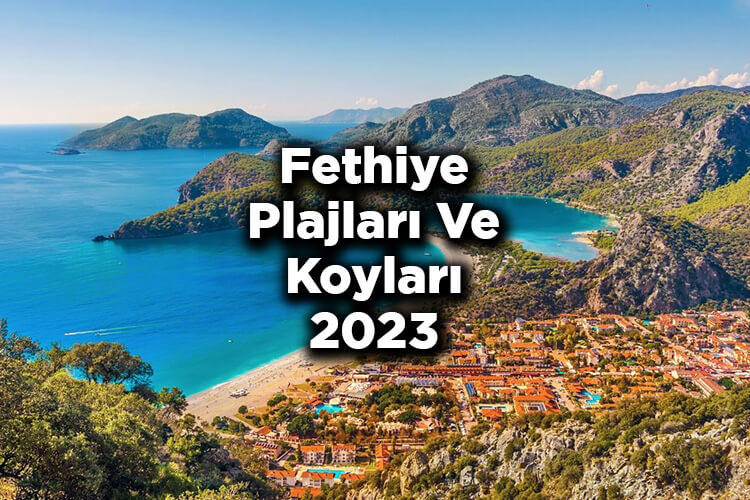 Fethiye Plajları Ve Koyları 2023 - Fethiye'de Denize Girilecek Yerler 2023 Listesi