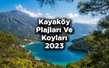 Kayaköy Plajları Ve Koyları 2023 - Kayaköy'de Denize Girilecek Yerler 2023